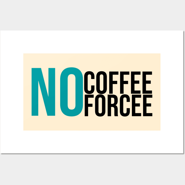 No Coffee No Forcee Wall Art by GoodWills